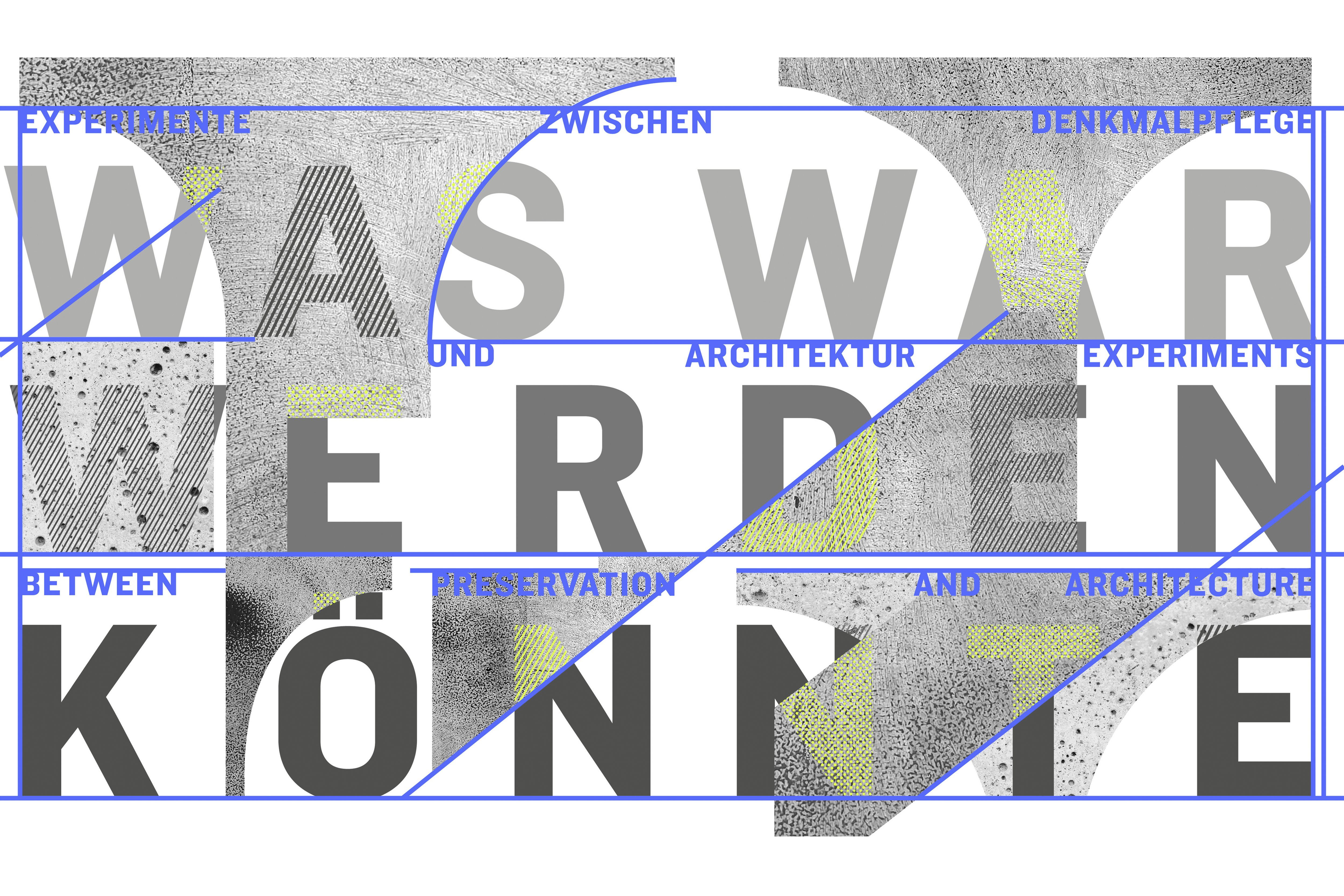 Ausstellung «Was War Werden Könnte: Experimente zwischen Denkmalpflege und Architektur»